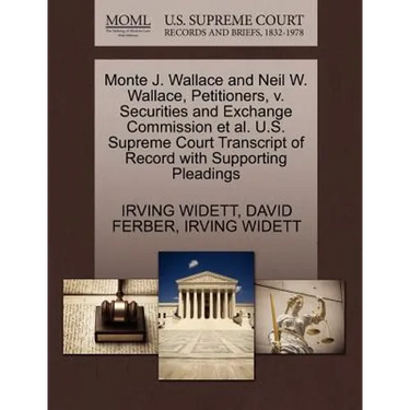 Monte J. Wallace and Neil W. Wallace, Petitioners, V. Securities and Exchange Commission et al. U.S. Supreme Court Transcript of Record with Supportin