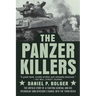 The Panzer Killers: The Untold Story of a Fighting General and His Spearhead Tank Division's Charge Into the Third Reich