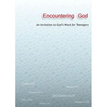 Encountering God: An Invitation to God's Word for Teenagers