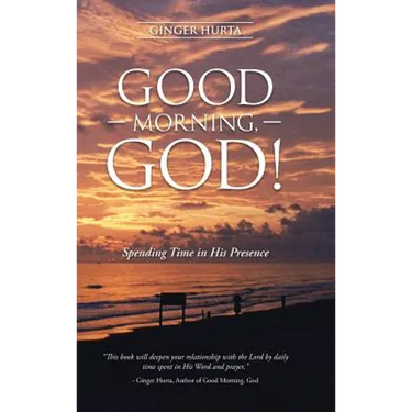 Good Morning, God!: Spending Time in His Presence