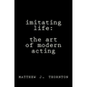 Imitating Life: The Art of Modern Acting