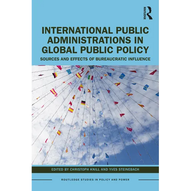 International Public Administrations in Global Public Policy: Sources and Effects of Bureaucratic Influence