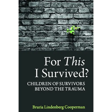 For This I Survived?: Children of Survivors Beyond the Trauma