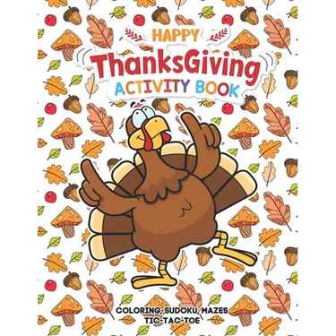 Happy Thanksgiving Activity Book: Coloring, Mazes, Sudoku, Tik-Tac-Toe Pages - Young Turkey Dancing Funny Design, A Great Fun Gift For Toddlers, Pre-S