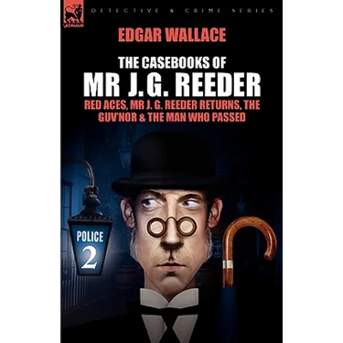 The Casebooks of MR J. G. Reeder: Book 2-Red Aces, MR J. G. Reeder Returns, the Guv'nor & the Man Who Passed