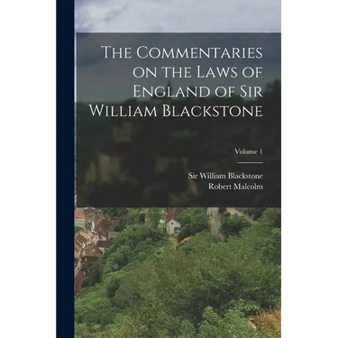 The Commentaries on the Laws of England of Sir William Blackstone; Volume 1