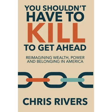 You Shouldn't Have to Kill to Get Ahead: Reimagining Wealth, Power and Belonging in America