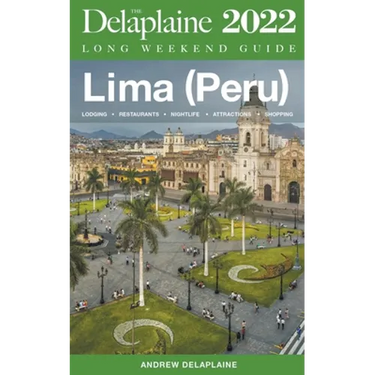 Lima (Peru) - The Delaplaine 2022 Long Weekend Guide