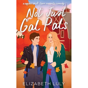 Not Just Gal Pals: A Sapphic, Small-Town, Romantic Comedy