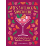It's 5 O'Clock Somewhere: The Global Guide to Fabulous Cocktails