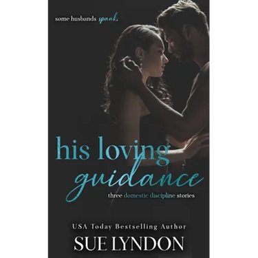 His Loving Guidance: Three Domestic Discipline Stories