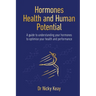 Hormones, Health and Human Potential: A Guide to Understanding Your Hormones to Optimise Your Health and Performance