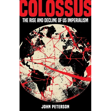 Colossus: The Rise and Decline of US Imperialism