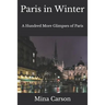 Paris in Winter: A Hundred More Glimpses of Paris