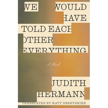 We Would Have Told Each Other Everything