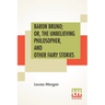 Baron Bruno; Or, The Unbelieving Philosopher, And Other Fairy Stories