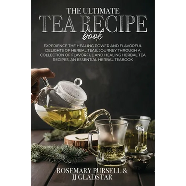 The Ultimate Tea Recipe Book: Experience the Healing Power and Flavorful Delights of Herbal Teas, Journey Through a Collection of Flavorful and Healin
