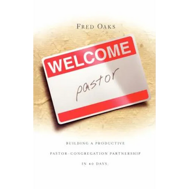 Welcome, Pastor! Building A Productive Pastor - Congregation Partnership In 40 Days