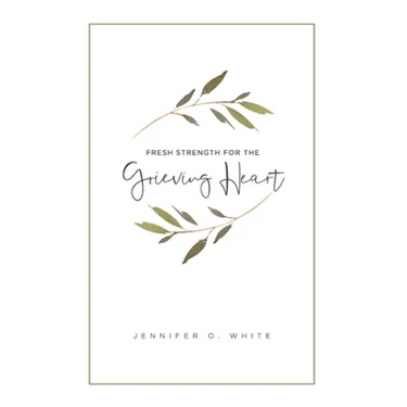 Fresh Strength for the Grieving Heart: Short Prayers & Healing Bible Verses for Times of Grief and Loss