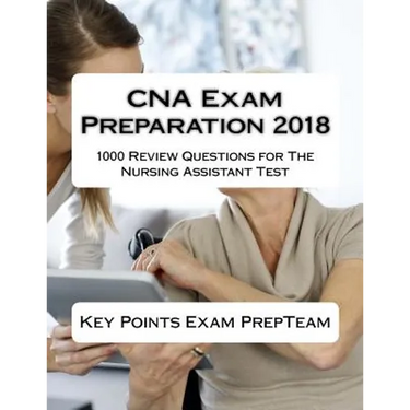 CNA Exam Preparation 2018: 1000 Review Questions for The Nursing Assistant Test