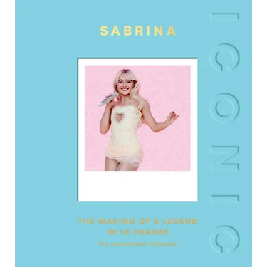 Iconic: Sabrina: The Making of a Legend in 50 Images
