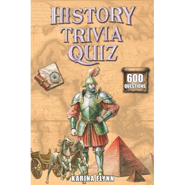 History Trivia Quiz: 600 Thematic Questions and Answers from Ancient Times to the Modern Era. Activity Book for Adults and Family Game.