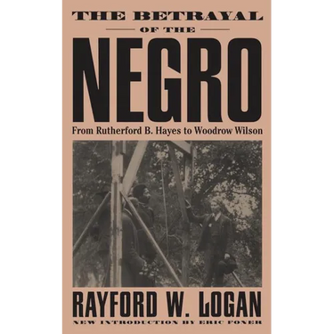 The Betrayal of the Negro, from Rutherford B. Hayes to Woodrow Wilson
