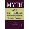 Myth and Mythmaking: Continuous Evolution in Indian Tradition