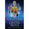 Adventures with the Ancient Crystal Skulls