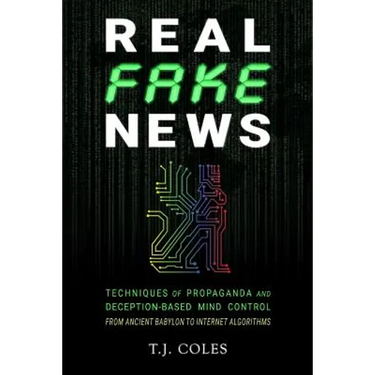 Real Fake News: Techniques of Propaganda and Deception-based Mind Control, from Ancient Babylon to Internet Algorithms