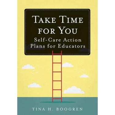 Take Time for You: Self-Care Action Plans for Educators (Using Maslow's Hierarchy of Needs and Positive Psychology)