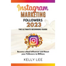 Instagram Marketing Followers 2023 The Ultimate Beginners Guide Become a Real Influencer and Boost your Followers to Millions