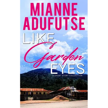 Like Garden Eyes: A Short Story Collection