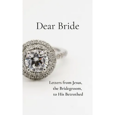Dear Bride: Letters from Jesus, the Bridegroom, to His Betrothed