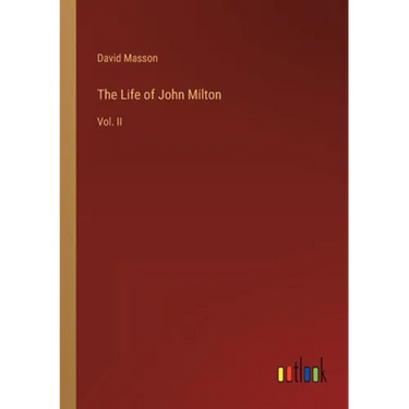 The Life of John Milton: Vol. II