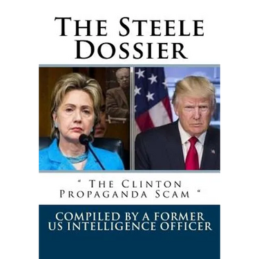 The Steele Dossier: " The Clinton Propaganda Scam "