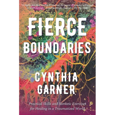 Fierce Boundaries: Practical Skills and Somatic Exercises for Healing in a Traumatized World