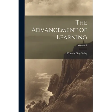 The Advancement of Learning; Volume 1