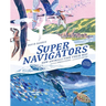 Supernavigators: How Animals Find Their Way (Illustrated Young Readers Edition)