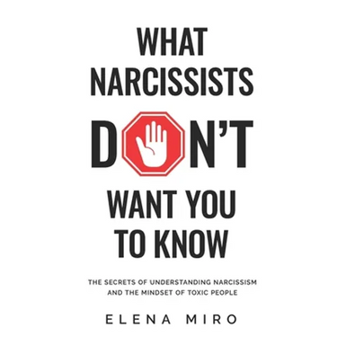 What Narcissists DON'T Want You to Know: The Secrets of Understanding Narcissism and the Mindset of Toxic People