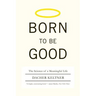 Born to Be Good: The Science of a Meaningful Life