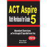 ACT Aspire Math Workbook for Grade 5: Abundant Exercises and Two Full-Length ACT Aspire Math Practice Tests