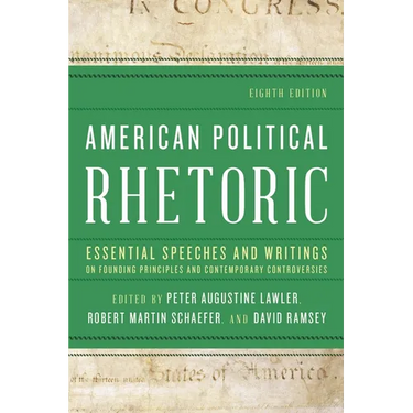American Political Rhetoric: Essential Speeches and Writings on Founding Principles and Contemporary Controversies