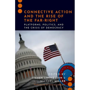 Connective Action and the Rise of the Far-Right: Platforms, Politics, and the Crisis of Democracy