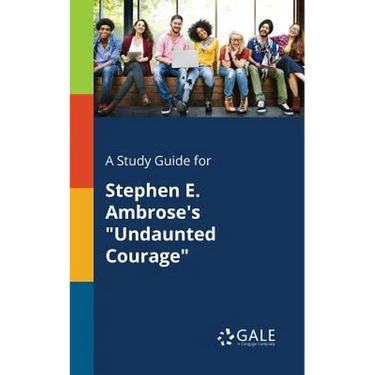 A Study Guide for Stephen E. Ambrose's "Undaunted Courage"