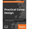 Practical Game Design: Learn the art of game design through applicable skills and cutting-edge insights