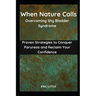 When Nature Calls: Overcoming Shy Bladder Syndrome: Proven Strategies to Conquer Paruresis and Reclaim Your Confidence