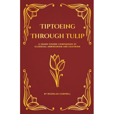 Tiptoeing Through Tulip: A Crash Course Comparison of Classical Arminianism and Calvinism
