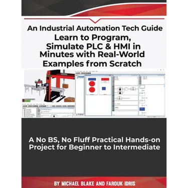 Learn to Program, Simulate PLC & HMI in Minutes with Real-World Examples from Scratch. A No BS, No Fluff Practical Hands-on Project for Beginner to In