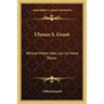 Ulysses S. Grant: Whose Motto Was, Let Us Have Peace